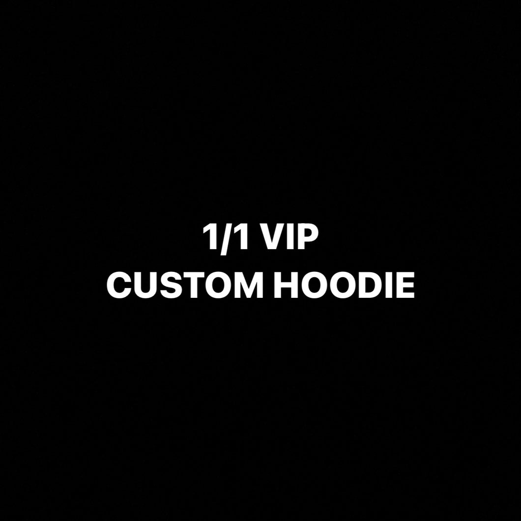 1/1 VIP CUSTOM HOODIE